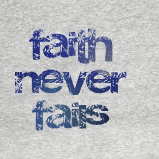 Faith Never Fails - Christian Design T-Shirt